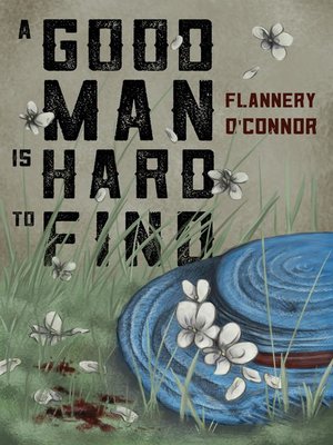 An Analysis Of A Good Man Is Hard To Find By Flannery O Connor